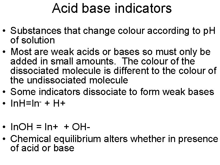 Acid base indicators • Substances that change colour according to p. H of solution Acid base indicators • Substances that change colour according to p. H of solution