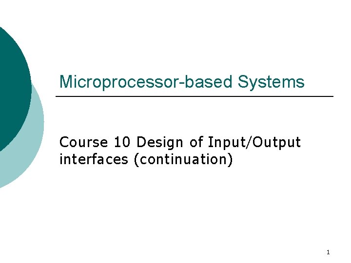 Microprocessor-based Systems Course 10 Design of Input/Output interfaces (continuation) 1 