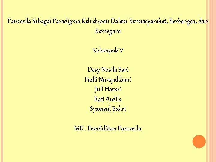 Pancasila Sebagai Paradigma Kehidupan Dalam Bermasyarakat, Berbangsa, dan Bernegara Kelompok V Devy Novila Sari