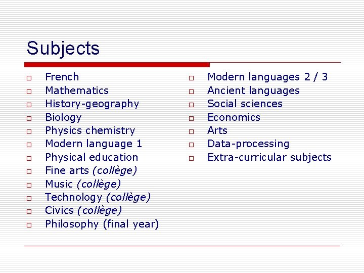 Subjects o o o French Mathematics History-geography Biology Physics chemistry Modern language 1 Physical