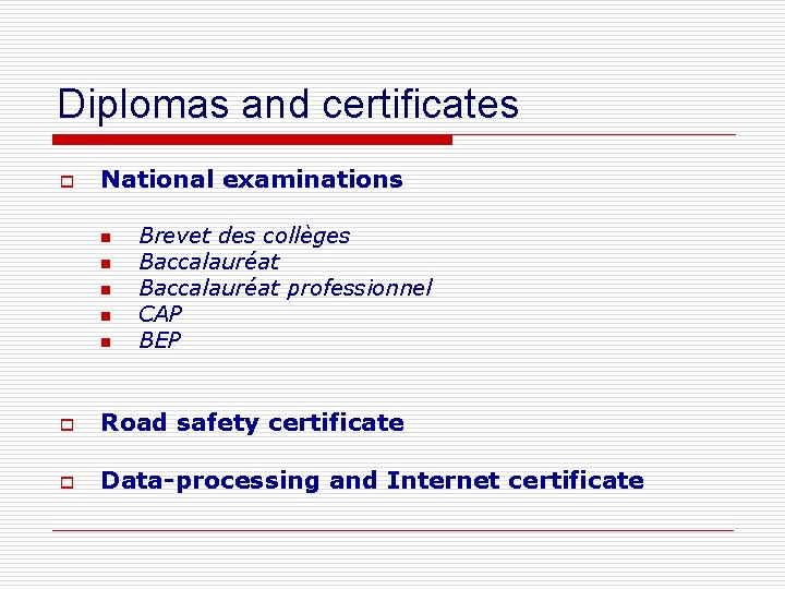 Diplomas and certificates o National examinations n n n Brevet des collèges Baccalauréat professionnel