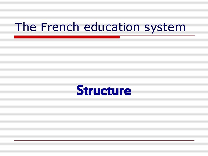 The French education system Structure 