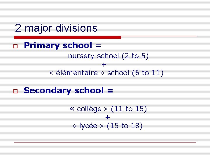 2 major divisions o Primary school = nursery school (2 to 5) + «
