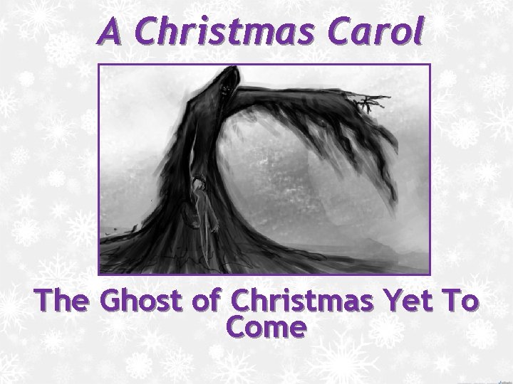 A Christmas Carol The Ghost of Christmas Yet To Come 