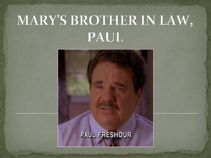 MARY’S BROTHER IN LAW, PAUL MARY’S BROTHER IN LAW, PAUL