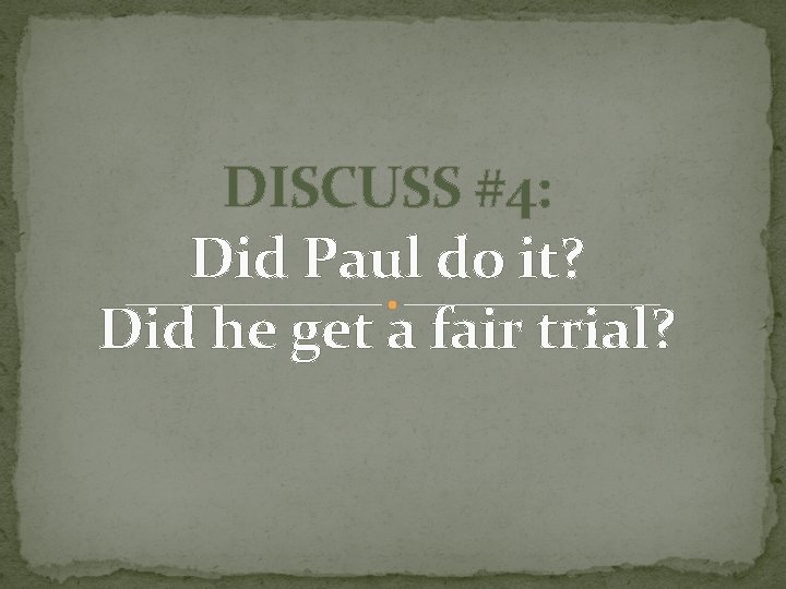 DISCUSS #4: Did Paul do it? Did he get a fair trial? DISCUSS #4: Did Paul do it? Did he get a fair trial?