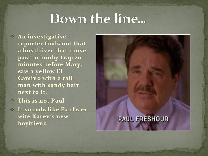 Down the line… v An investigative reporter finds out that a bus driver that Down the line… v An investigative reporter finds out that a bus driver that