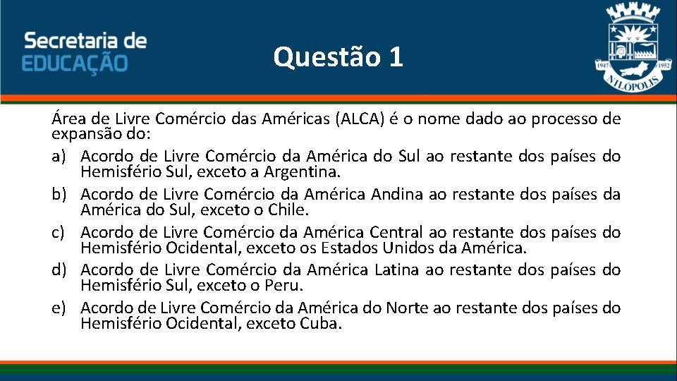 Questão 1 Área de Livre Comércio das Américas (ALCA) é o nome dado ao