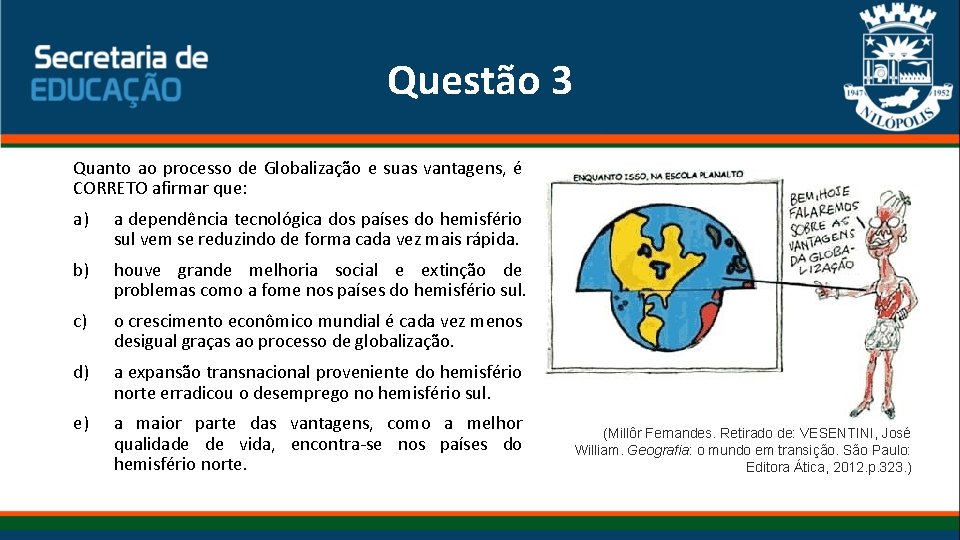 Questão 3 Quanto ao processo de Globalização e suas vantagens, é CORRETO afirmar que: