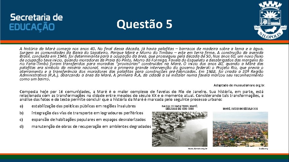 Questão 5 A história da Maré começa nos anos 40. No final dessa década,