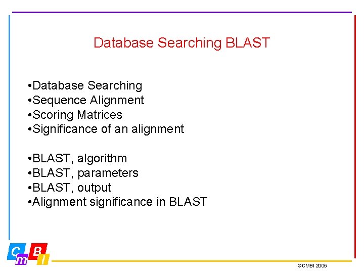 Database Searching BLAST • Database Searching • Sequence Alignment • Scoring Matrices • Significance