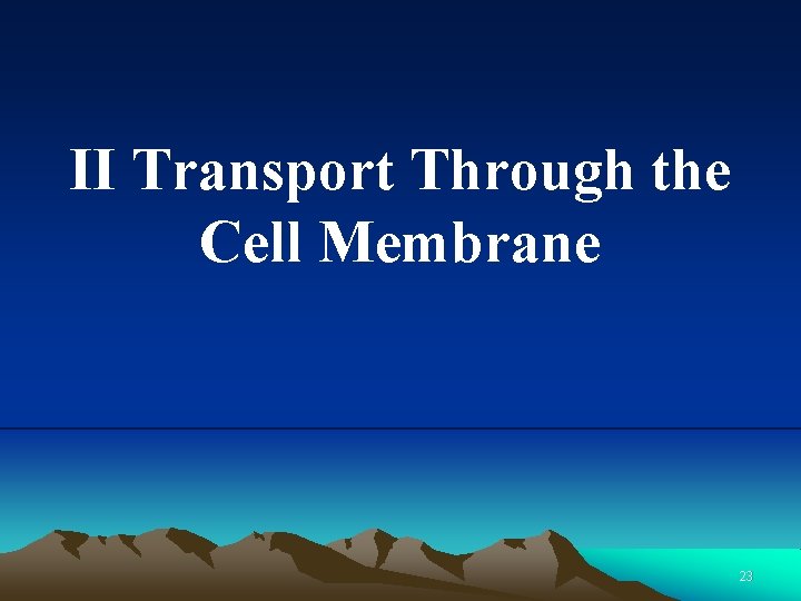 II Transport Through the Cell Membrane 23 