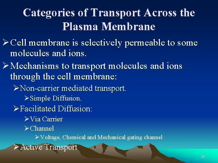 Categories of Transport Across the Plasma Membrane Ø Cell membrane is selectively permeable to