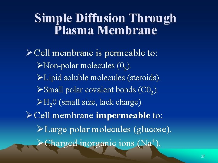 Simple Diffusion Through Plasma Membrane Ø Cell membrane is permeable to: ØNon-polar molecules (02).