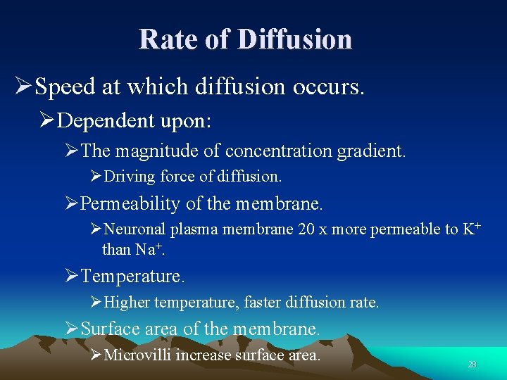 Rate of Diffusion ØSpeed at which diffusion occurs. ØDependent upon: ØThe magnitude of concentration