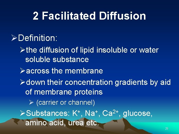 2 Facilitated Diffusion ØDefinition: Øthe diffusion of lipid insoluble or water soluble substance Øacross
