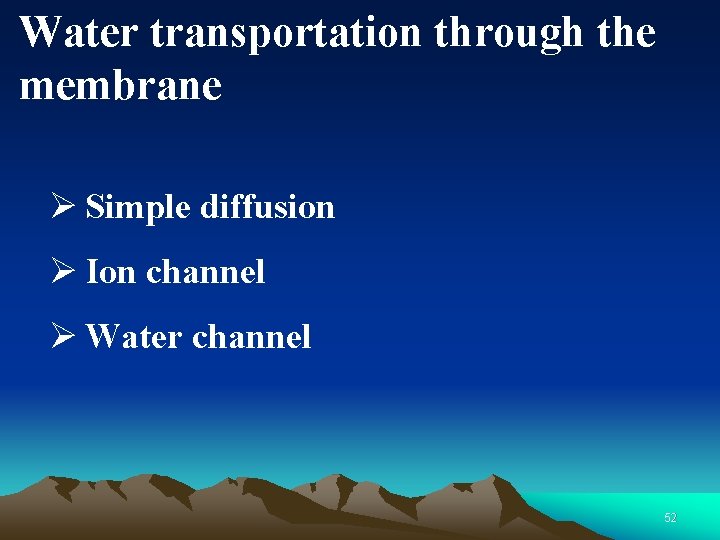 Water transportation through the membrane Ø Simple diffusion Ø Ion channel Ø Water channel