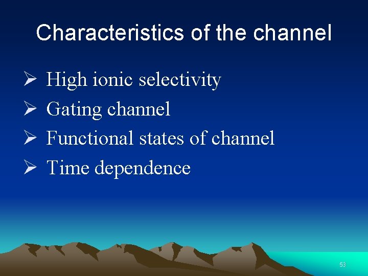 Characteristics of the channel Ø Ø High ionic selectivity Gating channel Functional states of