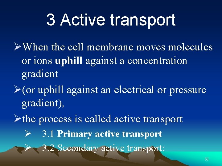 3 Active transport ØWhen the cell membrane moves molecules or ions uphill against a