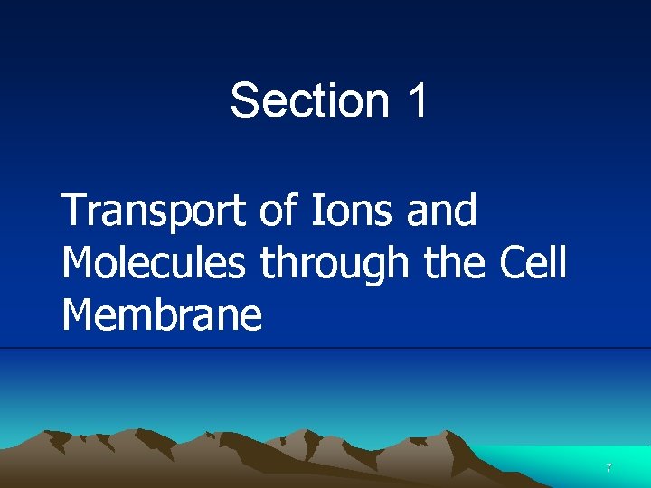 Section 1 Transport of Ions and Molecules through the Cell Membrane 7 