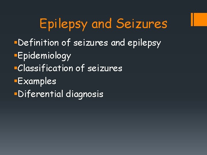 Epilepsy and Seizures §Definition of seizures and epilepsy §Epidemiology §Classification of seizures §Examples §Diferential