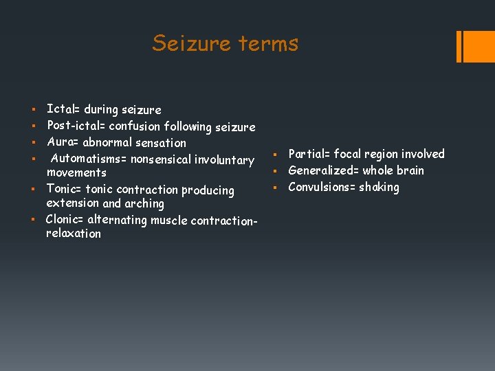 Seizure terms § § § Ictal= during seizure Post-ictal= confusion following seizure Aura= abnormal