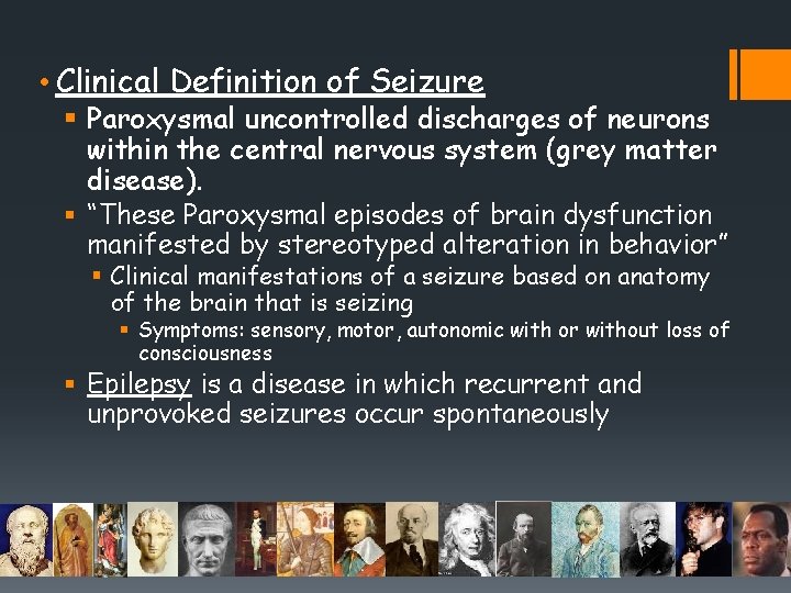  • Clinical Definition of Seizure § Paroxysmal uncontrolled discharges of neurons within the