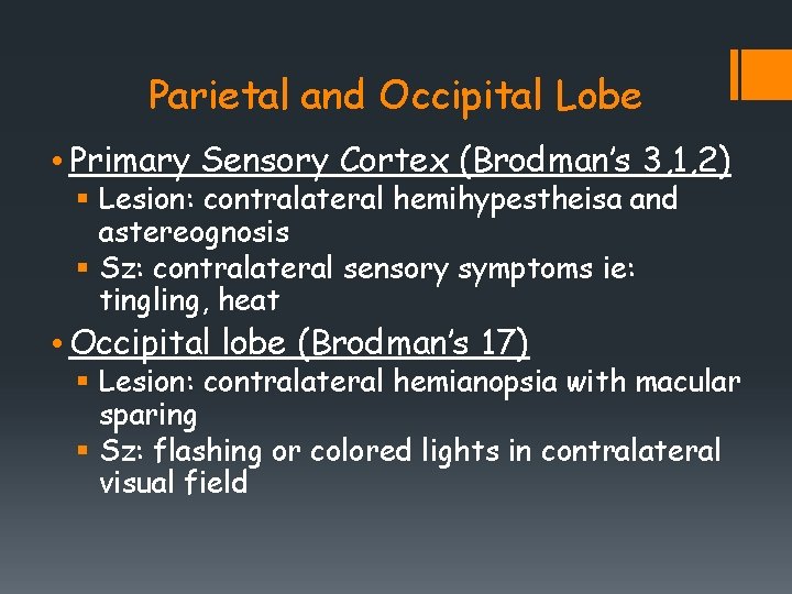 Parietal and Occipital Lobe • Primary Sensory Cortex (Brodman’s 3, 1, 2) § Lesion:
