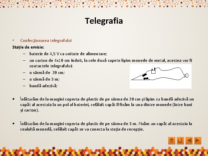 Telegrafia • Confecţionarea telegrafului Stație de emisie: – baterie de 4, 5 V ca