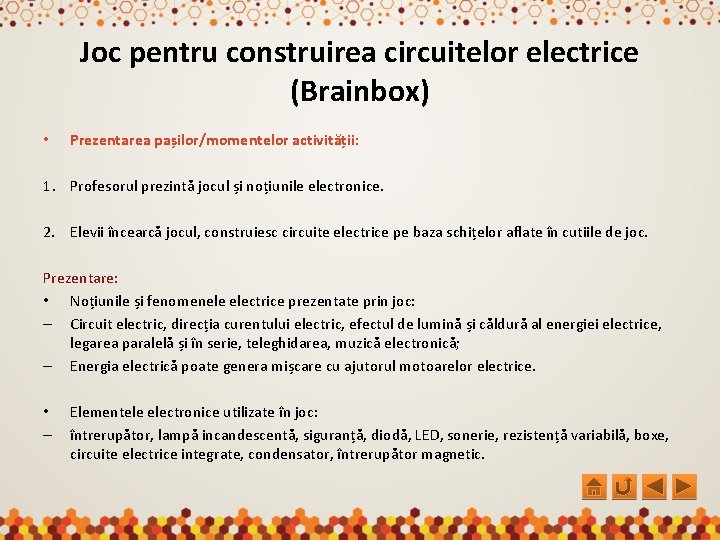 Joc pentru construirea circuitelor electrice (Brainbox) • Prezentarea pașilor/momentelor activității: 1. Profesorul prezintă jocul