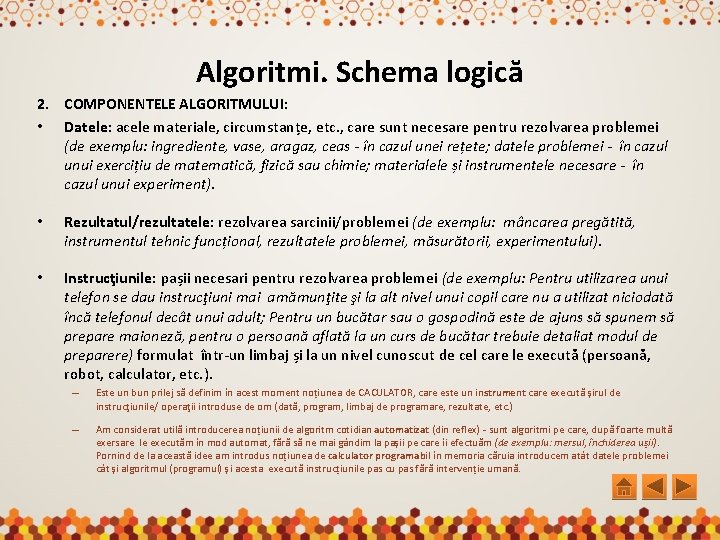 Algoritmi. Schema logică 2. COMPONENTELE ALGORITMULUI: • Datele: acele materiale, circumstanțe, etc. , care