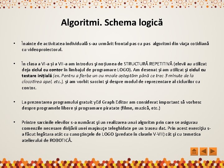 Algoritmi. Schema logică • Înainte de activitatea individuală s-au urmărit frontal pas cu pas