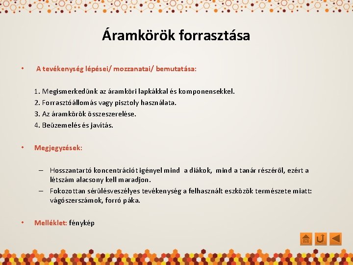 Áramkörök forrasztása • A tevékenység lépései/ mozzanatai/ bemutatása: 1. Megismerkedünk az áramköri lapkákkal és