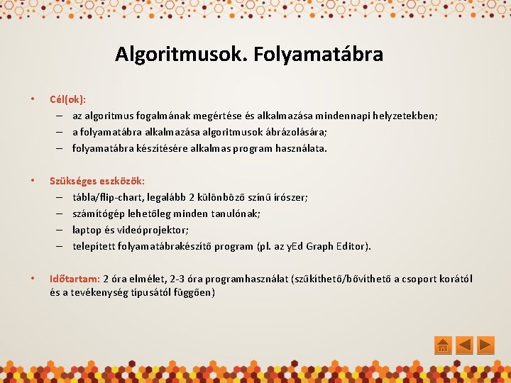 Algoritmusok. Folyamatábra • Cél(ok): – az algoritmus fogalmának megértése és alkalmazása mindennapi helyzetekben; –