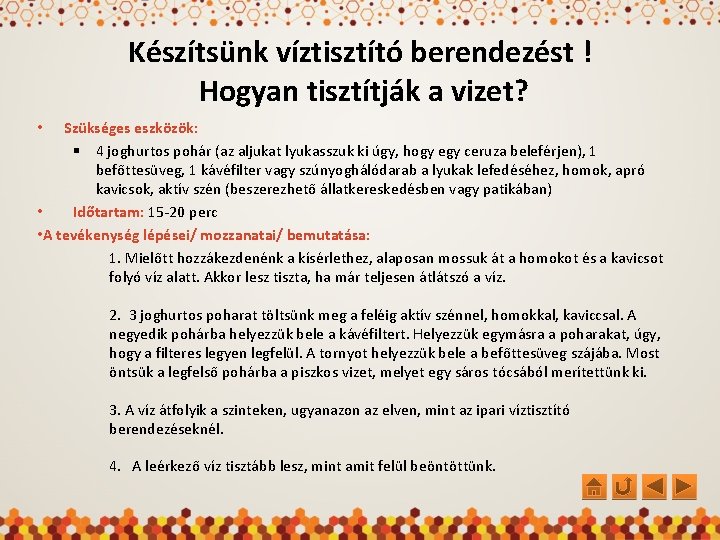 Készítsünk víztisztító berendezést ! Hogyan tisztítják a vizet? Szükséges eszközök: § 4 joghurtos pohár