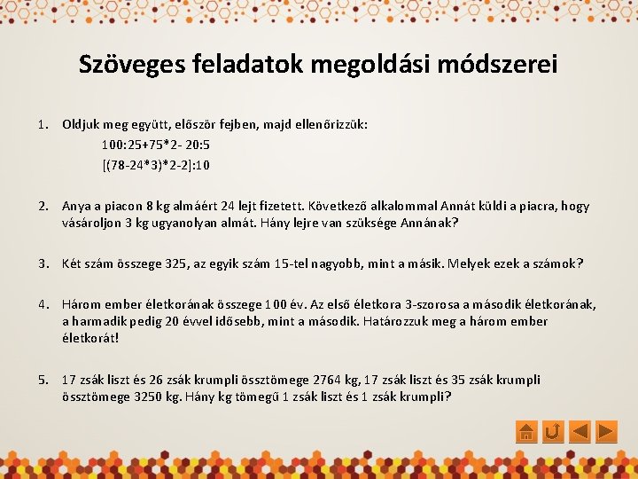 Szöveges feladatok megoldási módszerei 1. Oldjuk meg együtt, először fejben, majd ellenőrizzük: 100: 25+75*2