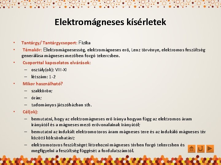 Elektromágneses kísérletek • • • Tantárgy/ Tantárgycsoport: Fizika Témakör: Elektromágnesesség, elektromágneses erő, Lenz törvénye,