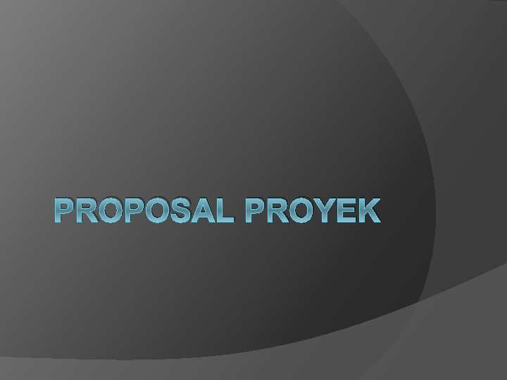 PROPOSAL PROYEK 