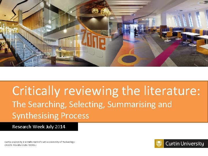 Critically reviewing the literature: The Searching, Selecting, Summarising and Synthesising Process Research Week July