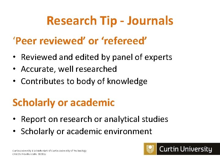 Research Tip - Journals ‘Peer reviewed’ or ‘refereed’ • Reviewed and edited by panel