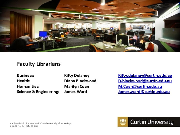 Faculty Librarians Business: Health: Humanities: Science & Engineering: Kitty Delaney Diana Blackwood Marilyn Coen