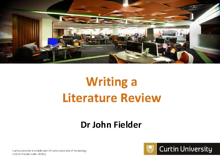 Writing a Literature Review Dr John Fielder Curtin University is a trademark of Curtin
