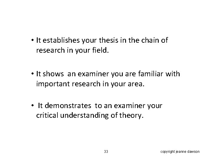  • It establishes your thesis in the chain of research in your field.