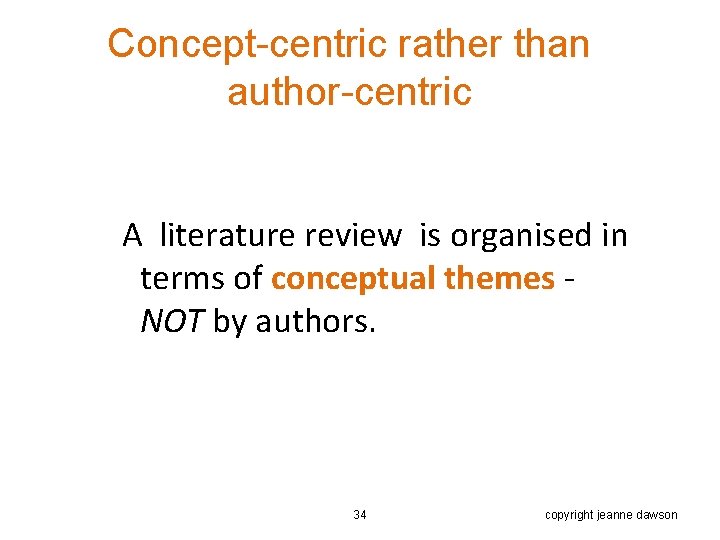 Concept-centric rather than author-centric A literature review is organised in terms of conceptual themes
