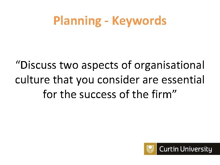 Planning - Keywords “Discuss two aspects of organisational culture that you consider are essential