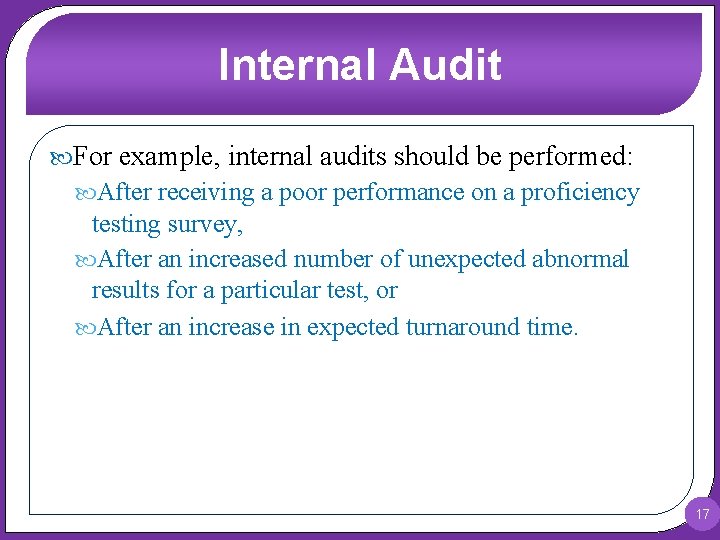 Internal Audit For example, internal audits should be performed: After receiving a poor performance