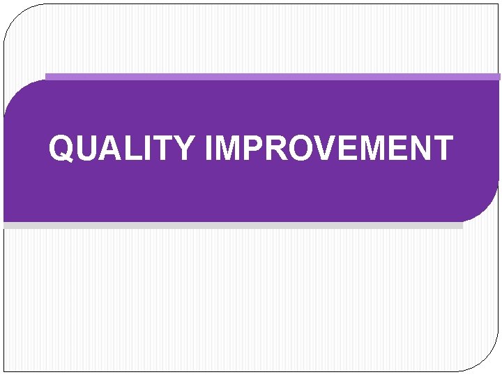 QUALITY IMPROVEMENT 