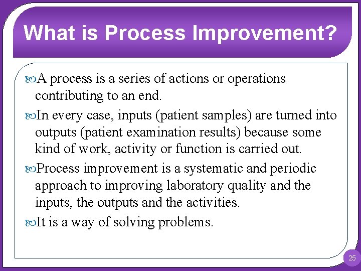 What is Process Improvement? A process is a series of actions or operations contributing