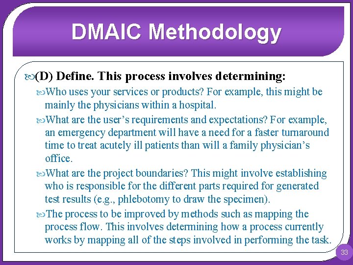 DMAIC Methodology (D) Define. This process involves determining: Who uses your services or products?