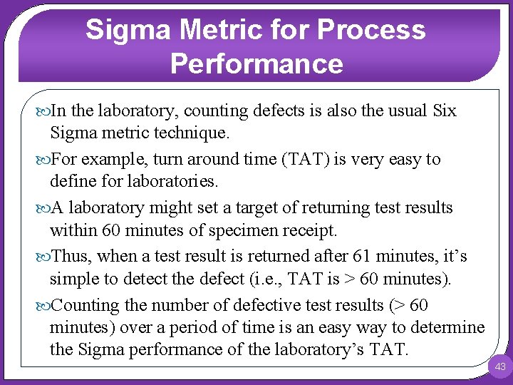 Sigma Metric for Process Performance In the laboratory, counting defects is also the usual